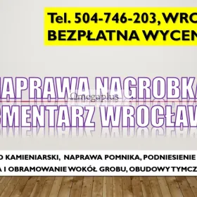 Usługi kamieniarskie cmentarz osobowice, tel. 504-746-203, Wrocław, pomnik, nagrobek, montaż , wymiana, naprawa