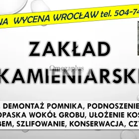 Rozebranie, złożenie pomnika. Cmentarz Wrocław, tel. 504-746-203. Zakład kamieniarski