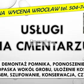 Rozebranie, złożenie pomnika. Cmentarz Wrocław, tel. 504-746-203. Zakład kamieniarski