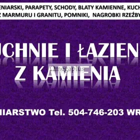 Kamieniarstwo, Wrocław, cennik tel. 504-746-203, blaty, kuchnie, parapety montaż  Blaty z kamienia do kuchni, zabudowa z granitu.