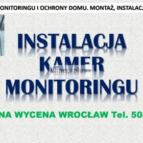 Założenie monitoringu, Wrocław, cena tel. 504-746-203, instalacja, montaż kamer